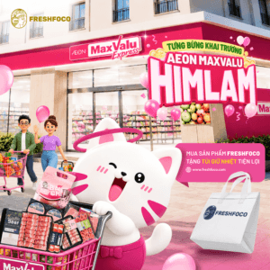Khai Trương AEON MAXValu Him Lam - Mua Sắm Cùng FRESHFOCO, Nhận Ngay Quà Tặng