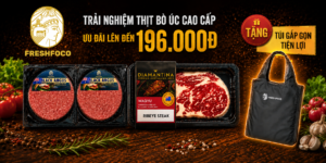 Bò Úc FRESHFOCO ưu đãi lên đến 196k - Mua bò ngon, nhận quà xịn