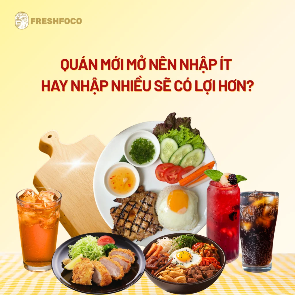 Quán mới mở nên nhập ít hay nhập nhiều sẽ có lợi hơn?