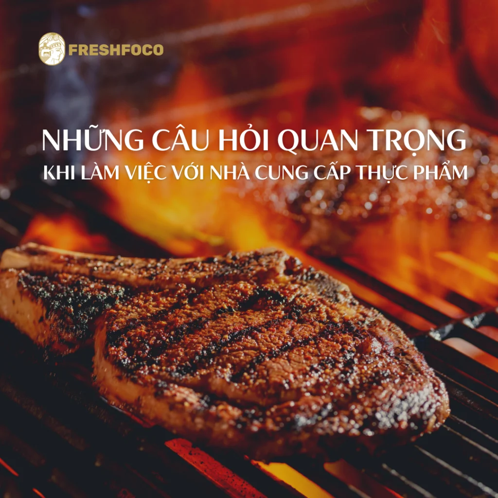 Top 7 câu hỏi quan trọng cần đặt ra khi làm việc với nhà cung cấp thực phẩm