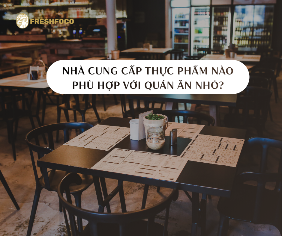 Nhà cung cấp thực phẩm nào phù hợp với quán ăn nhỏ?