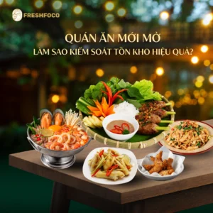 Với quán ăn mới mở làm sao kiểm soát tồn kho hiệu quả?