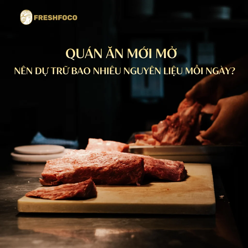 Quán ăn mới mở nên dự trữ bao nhiêu nguyên liệu mỗi ngày?